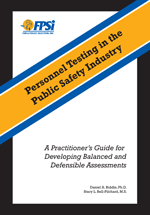 Personnel Testing in the Public Safety Industry: A Practitioner's Guide for Developing Balanced and Defensible Assessments by Dan A. Biddle, Ph.D. and Stacy L. Bell-Pilchard, M.S.